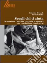 Scegli chi ti aiuta. Fai crescere l'azienda trovando le persone che condividono i tuoi sogni