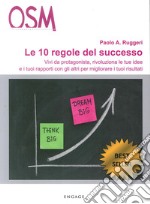 Le 10 regole del successo. Vivi da protagonista, rivoluziona le tue idee e i tuoi rapporti con gli altri per migliorare i tuoi risultati. CD Audio libro