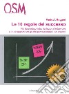 Le 10 regole del successo. Vivi da protagonista, rivoluziona le tue idee e i tuoi rapporti con gli altri per migliorare i tuoi risultati. CD Audio libro di Ruggeri Paolo A.