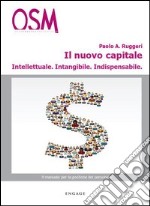 Il nuovo capitale. Intellettuale, intangibile, indispensabile libro