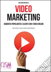 Video marketing. Aumenta popolarità e clienti con i video online, Luca  Mazzucchelli, Engage
