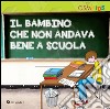 Il bambino che non andava bene a scuola libro