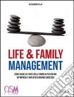 Life & family management. Come usare la forza della famiglia per creare un'impresa e una vita di grande successo! libro