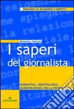 I saperi del giornalista. Normativa, deontologia, giurisprudenza della professione