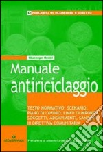 Manuale antiriciclaggio. Testo nominativo, scenario, piano di lavoro, limiti di importo, soggetti, adempimenti, sanzioni, III direttiva comunitaria