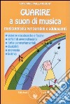 Guarire a suon di musica. Musicoterapia per bambini e adolescenti libro