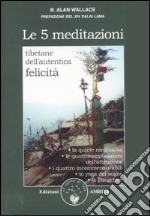 Le cinque meditazioni tibetane per l'autentica felicità libro