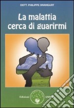 La malattia cerca di guarirmi libro