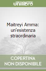 Maitreyi Amma: un`esistenza straordinaria libro usato
