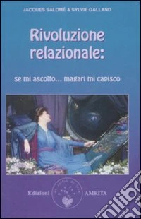 Rivoluzione relazionale: se mi ascolto magari mi capisco! libro