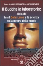Il Buddha in laboratorio. Dialoghi fra il Dalai Lama e la scienza sulla natura della mente