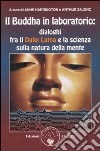 Il Buddha in laboratorio. Dialoghi fra il Dalai Lama e la scienza sulla natura della mente libro