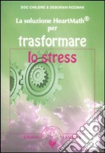 La soluzione Heartmath® per trasformare lo stress libro