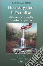 Ho assaggiato il paradiso. Dal coma al risveglio, da malato a guaritore libro