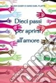 Dieci passi per aprirsi all'amore