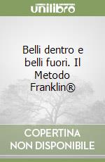 Belli dentro e belli fuori. Il Metodo Franklin® libro