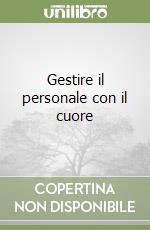 Gestire il personale con il cuore libro