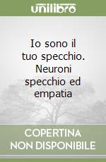 Io sono il tuo specchio. Neuroni specchio ed empatia