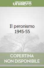 Il peronismo 1945-55