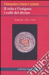 Il velo e l'enigma: i volti del divino libro di Curtotti Domenico Dario