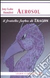 Aerosol, il fratello furbo di Eragon libro di Bandini Joey Luke