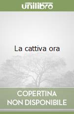La cattiva ora libro