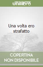 Una volta ero strafatto libro