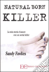 Natural born killer. La mia storia d'amore con un serial killer libro