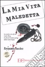 La mia vita maledetta. La storia vera di un Latin King, la più pericolosa gang latino-americana libro