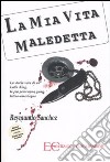 La mia vita maledetta. La storia vera di un Latin King, la più pericolosa gang latino-americana libro