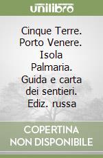 Cinque Terre. Porto Venere. Isola Palmaria. Guida e carta dei sentieri. Ediz. russa libro