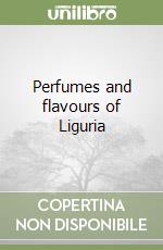 Perfumes and flavours of Liguria libro