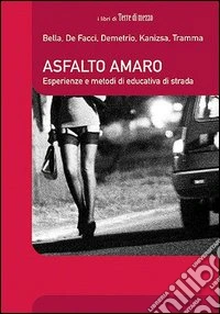 Asfalto amaro. Storie e strumenti di educativa di strada libro