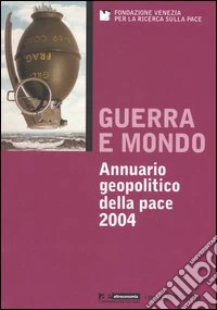Guerra e mondo. Annuario geopolitico della pace 2004 libro