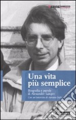 Una vita più semplice. Biografia e parole di Alexander Langer. Con un'intervista di Adriano Sofri libro