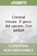 Criminal mouse. Il gioco del carcere. Con gadget