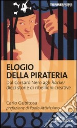 Elogio della pirateria. Dal Corsaro Nero agli hacker, dieci storie di ribellioni creative libro