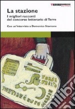 La stazione. Storie di passaggio. I migliori racconti del concorso letterario di Terre di Mezzo