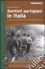 Sentieri partigiani in Italia. A piedi su alcuni dei più bei percorsi della Resistenza libro