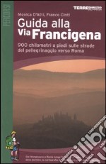 Guida alla via Francigena. 900 chilometri a piedi sulle strade del pellegrinaggio verso Roma libro