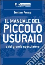 Il manuale del piccolo usuraio e del grande speculatore libro