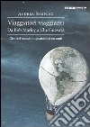 Viaggiatori viaggianti. Da Bob Marley a Che Guevara. Giro del mondo in quattordici racconti libro