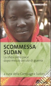 Scommessa Sudan. La sfida della pace dopo mezzo secolo di guerra libro