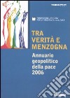 Tra verità e menzogna. Annuario geopolitico della pace 2006 libro