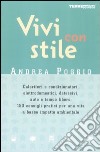 Vivi con stile. Caloriferi e condizionatori, elettrodomestici, detersivi, auto e tempo libero: 150 consigli pratici per una vita a basso impatto ambientale libro