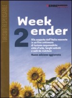 Week-ender. Alla scoperta dell'Italia nascosta in un fine settimana di turismo responsabile: città d'arte, borghi antichi e valli da riabitare libro