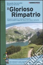 Il glorioso rimpatrio. 20 giorni a piedi tra Francia e Piemonte ripercorrendo le tappe del ritorno dei valdesi dall'esilio. Ediz. illustrata libro