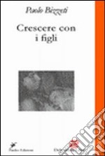 Crescere con i figli. Educazione alla fede in famiglia libro