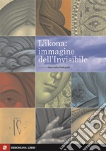 L'icona. Immagine dell'invisibile. Ediz. illustrata libro