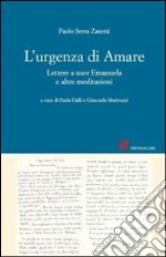 L'urgenza di amare. Lettere a suor Emanuela e altre meditazioni